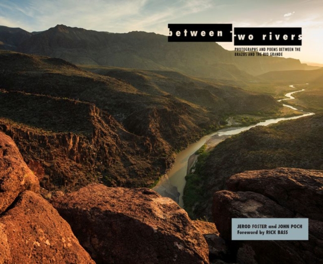 Between Two Rivers : Photographs and Poems between the Brazos and the Rio Grande, Hardback Book