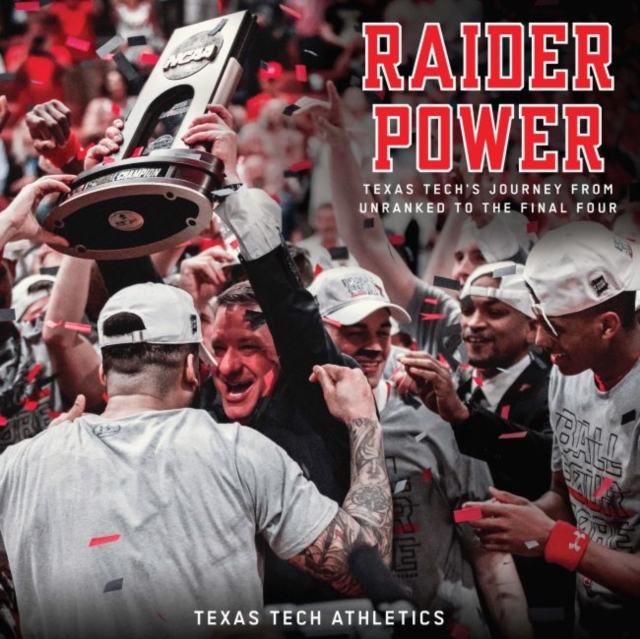 Raider Power : Texas Tech's Journey from Unranked to the Final Four, Leather / fine binding Book