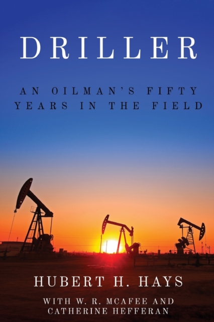 Driller : An Oilman's Fifty Years in the Field, Paperback / softback Book