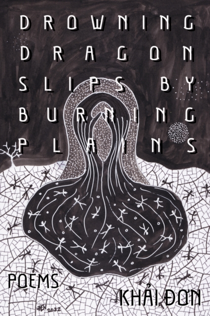 Drowning Dragon Slips by Burning Plains : Poems, Hardback Book