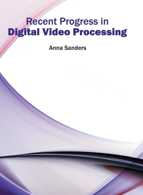 Recent Progress in Digital Video Processing, Hardback Book