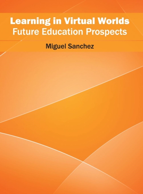 Learning in Virtual Worlds: Future Education Prospects, Hardback Book