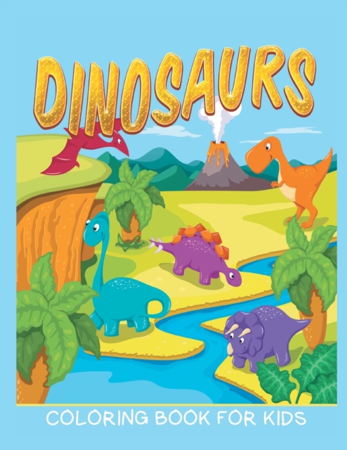 Dinosaurs Coloring Book for Kids (Kids Colouring Books 12), Paperback / softback Book