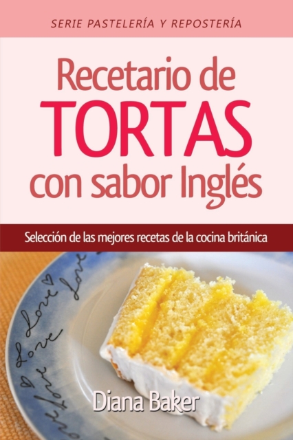Recetario de Tortas y Pasteles con sabor ingl?s : Una selecci?n de las mejores recetas de la cocina brit?nica, Paperback / softback Book