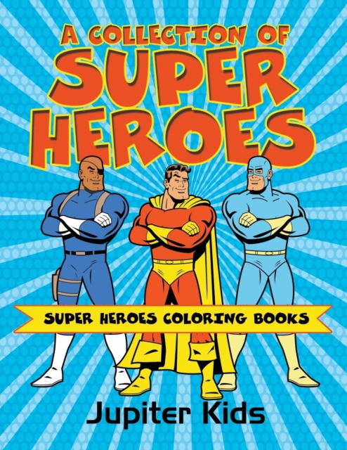 A Collection of Super Heroes : Super Heroes Coloring Books, Paperback / softback Book