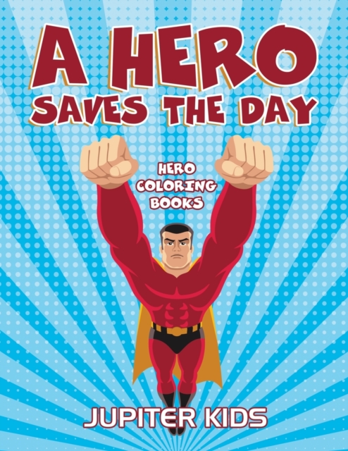 A Hero Saves the Day : Hero Coloring Books, Paperback / softback Book