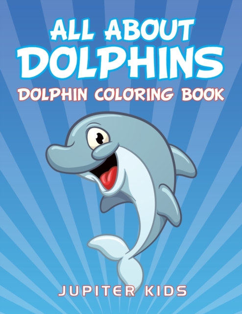 All about Dolphins : Dolphin Coloring Book, Paperback / softback Book