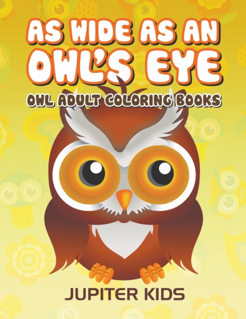 As Wide as an Owl's Eye : Owl Adult Coloring Books, Paperback / softback Book