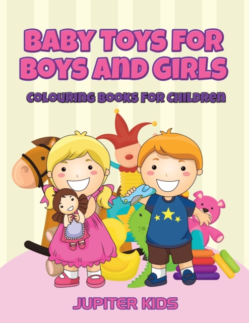 Baby Toys for Boys and Girls : Colouring Books for Children, Paperback / softback Book