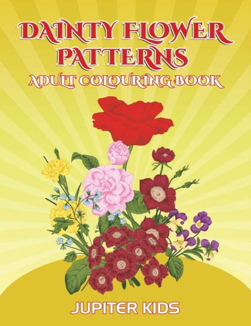 Dainty Flower Patterns : Adult Colouring Book, Paperback / softback Book