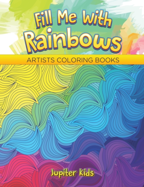 Fill Me with Rainbows : Artists Coloring Books, Paperback / softback Book