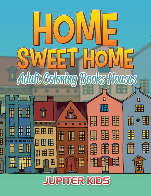 Home Sweet Home : Adult Coloring Books Houses, Paperback / softback Book
