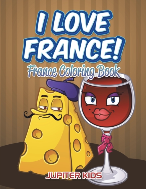 I Love France! : France Coloring Book, Paperback / softback Book