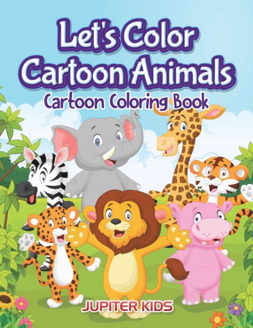 Let's Color Cartoon Animals : Cartoon Coloring Book, Paperback / softback Book