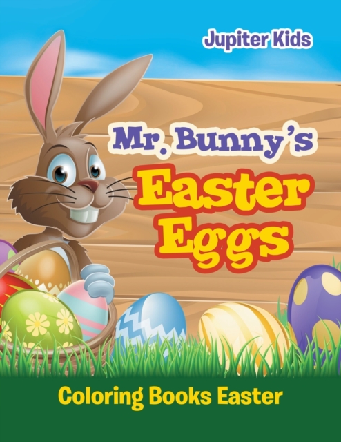 Mr. Bunny's Easter Eggs : Coloring Books Easter, Paperback / softback Book