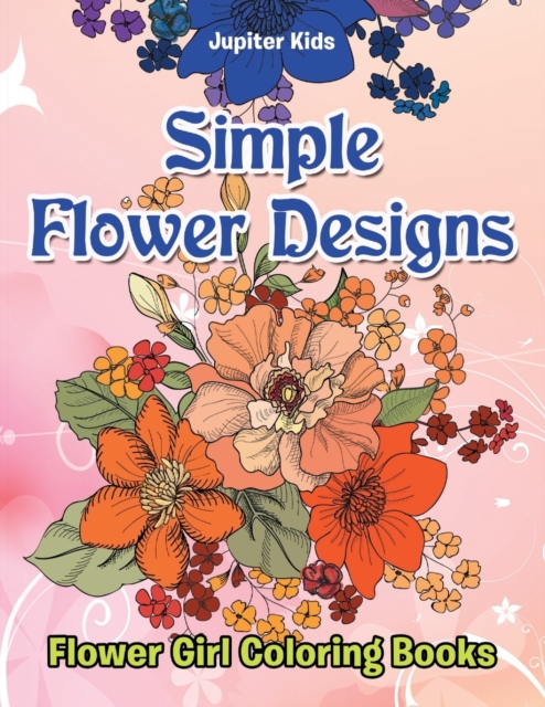 Simple Flower Designs : Flower Girl Coloring Books, Paperback / softback Book