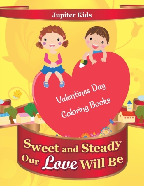 Sweet and Steady Our Love Will Be : Valentines Day Coloring Books, Paperback / softback Book