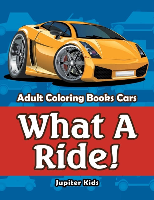What a Ride! : Adult Coloring Books Cars, Paperback / softback Book