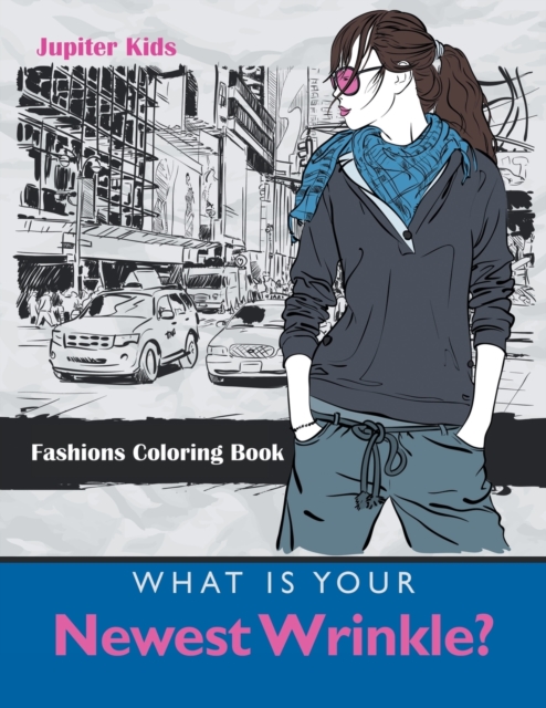 What Is Your Newest Wrinkle? : Fashions Coloring Book, Paperback / softback Book