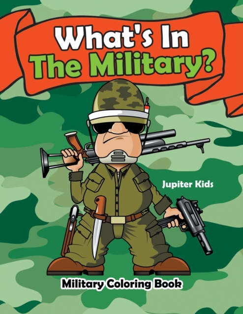 What's in the Military? : Military Coloring Book, Paperback / softback Book