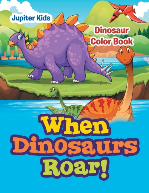 When Dinosaurs Roar! : Dinosaur Color Book, Paperback / softback Book