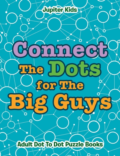 Connect the Dots for the Big Guys : Adult Dot to Dot Puzzle Books, Paperback / softback Book