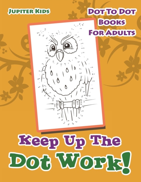 Keep Up the Dot Work! : Dot to Dot Books for Adults, Paperback / softback Book