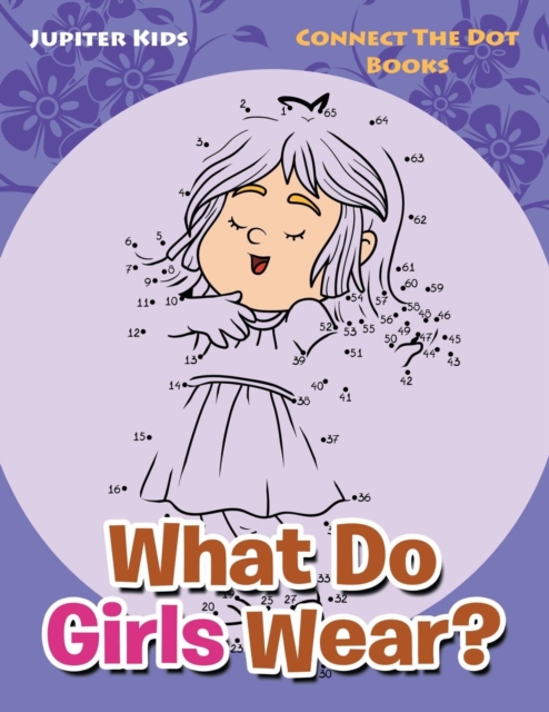 What Do Girls Wear? Connect the Dot Books Jupiter Kids — free download