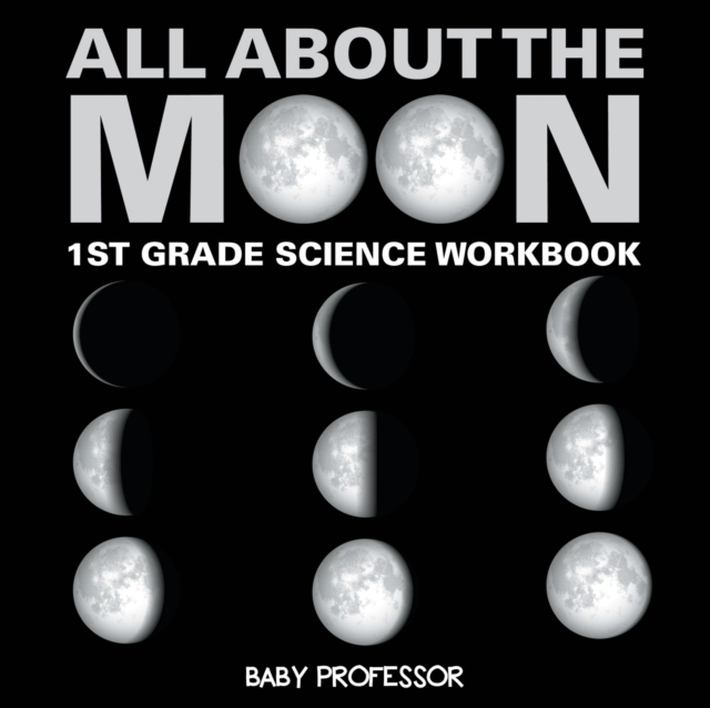 All About The Moon (Phases of the Moon) 1st Grade Science Workbook, Paperback / softback Book