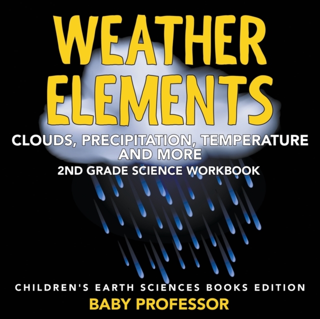 Weather Elements (Clouds, Precipitation, Temperature and More) : 2nd Grade Science Workbook Children's Earth Sciences Books Edition, Paperback / softback Book