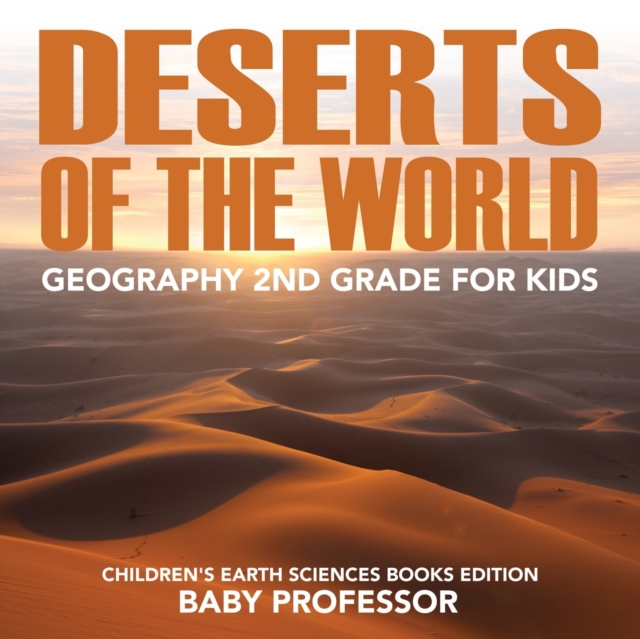 Deserts of The World : Geography 2nd Grade for Kids Children's Earth Sciences Books Edition, Paperback / softback Book