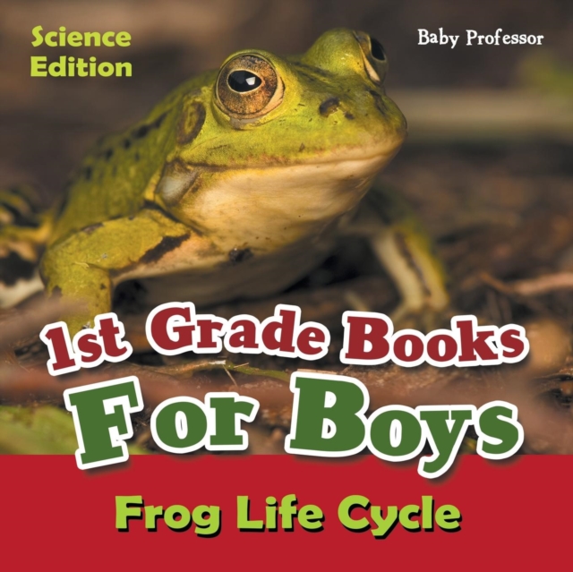 1st Grade Books for Boys : Science Edition - Frog Life Cycle, Paperback / softback Book