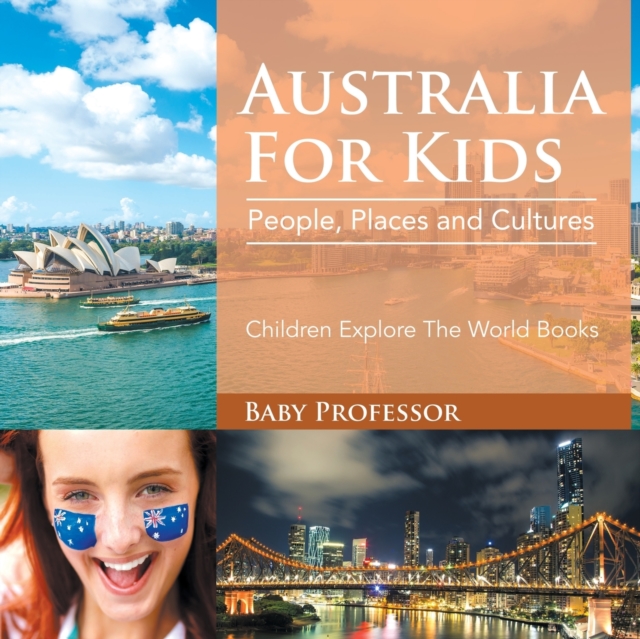 Australia for Kids : People, Places and Cultures - Children Explore the World Books, Paperback / softback Book