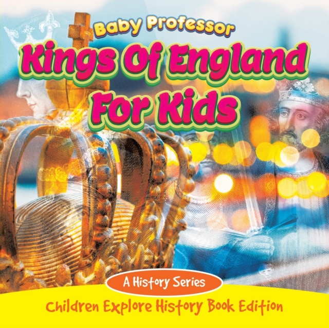 Kings of England for Kids : A History Series - Children Explore History Book Edition, Paperback / softback Book