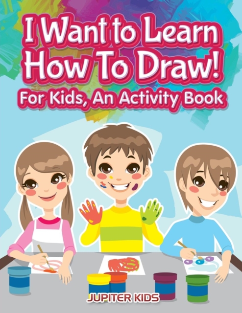 I Want to Learn How to Draw! for Kids, an Activity and Activity Book, Paperback / softback Book