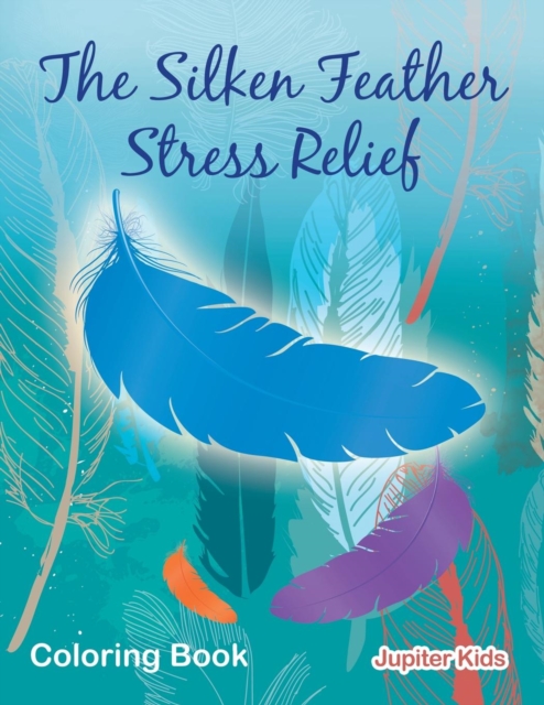 The Silken Feather Stress Relief Coloring Book, Paperback / softback Book