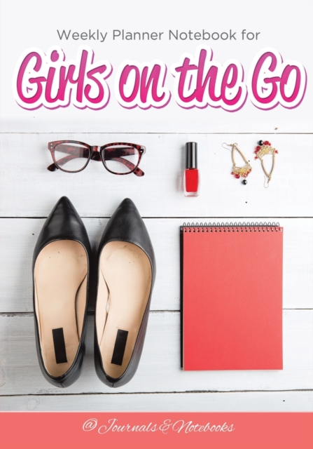 Weekly Planner Notebook for Girls on the Go, Paperback / softback Book
