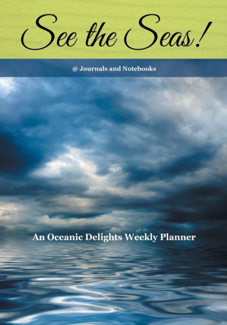 See the Seas! An Oceanic Delights Weekly Planner, Paperback / softback Book