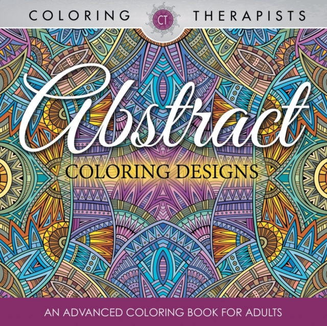 Abstract Coloring Designs : An Advanced Coloring Book for Adults, Paperback / softback Book