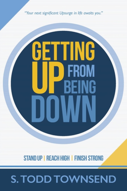 Getting Up from Being Down : Stand Up - Reach High - Finish Strong, Paperback / softback Book