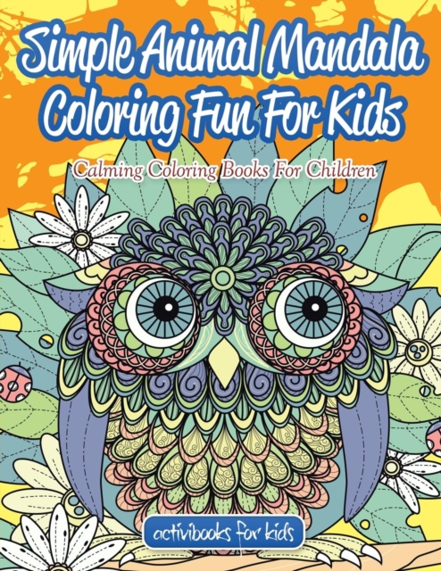 Simple Animal Mandala Coloring Fun For Kids : Calming Coloring Books For Children, Paperback / softback Book