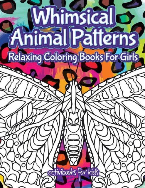 Whimsical Animal Patterns : Relaxing Coloring Books For Girls, Paperback / softback Book