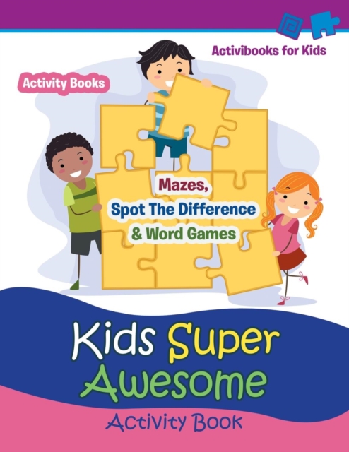 Kids Super Awesome Activity Book : Mazes, Spot The Difference & Word Games - Activity For Kids, Paperback / softback Book