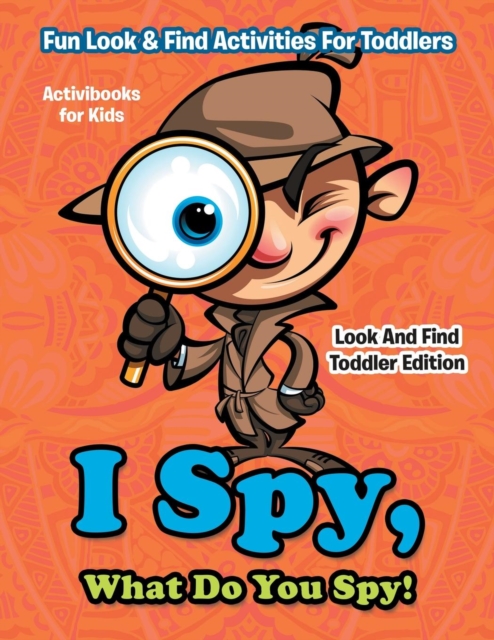 I Spy, What Do You Spy! Fun Look & Find Activities For Toddlers - Look And Find Toddler Edition, Paperback / softback Book