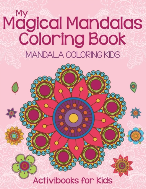 My Magical Mandalas Coloring Book : Mandala Coloring Kids, Paperback / softback Book