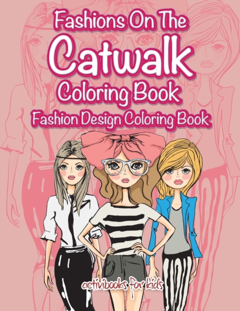 Fashions On The Catwalk Coloring Book : Fashion Design Coloring Book, Paperback / softback Book