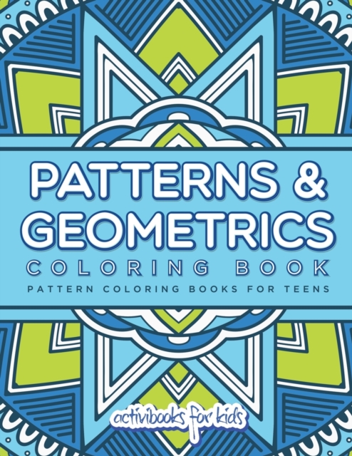 Patterns & Geometrics Coloring Book : Pattern Coloring Books For Teens, Paperback / softback Book