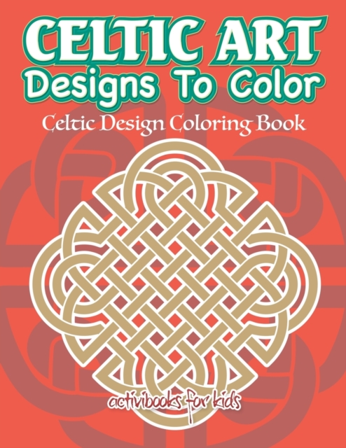 Celtic Art Designs To Color : Celtic Design Coloring Book, Paperback / softback Book