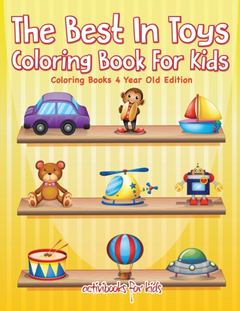 The Best In Toys Coloring Book For Kids - Coloring Books 4 Year Old Edition, Paperback / softback Book