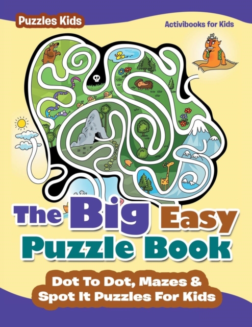 The Big Easy Puzzle Book : Dot To Dot, Mazes & Spot It Puzzles For Kids - Puzzles Kids, Paperback / softback Book